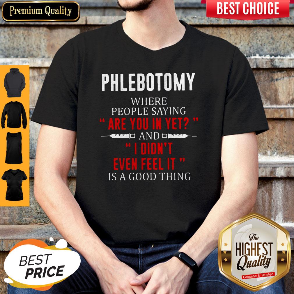 phlebotomy-where-people-saying-are-you-in-yet-and-i-didnt-even-feel-it-is-a-good-thing-shirt.jpg