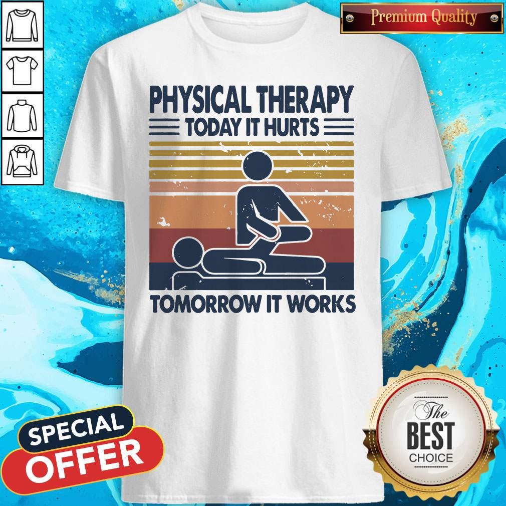 Physical Therapy Today It Hurts Tomorrow It Works Vintage Shirt