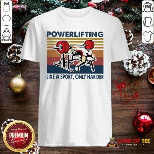 Nice Powerlifting Like A Sport Only Harder Vintage Shirt