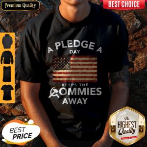 Premium A Pledge A Day Keeps The Commies Away Shirt