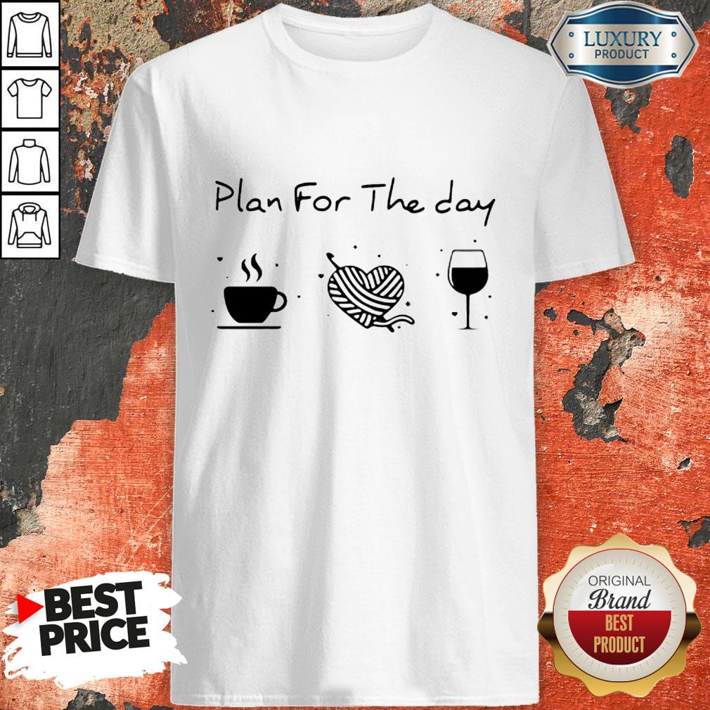 Plan For The Day Coffee Heart Knitting Wine Shirt