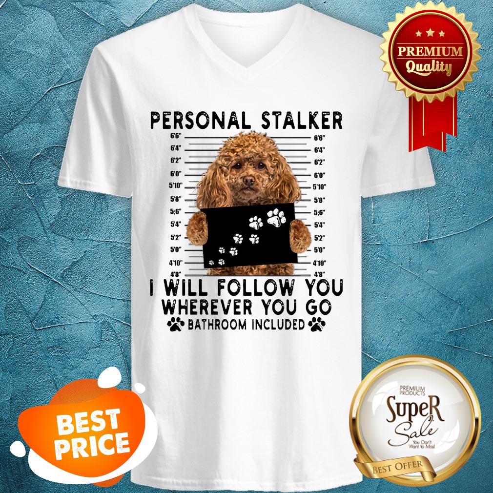 Poodle Personal Stalker I Will Follow You Wherever Go Bathroom Shirt