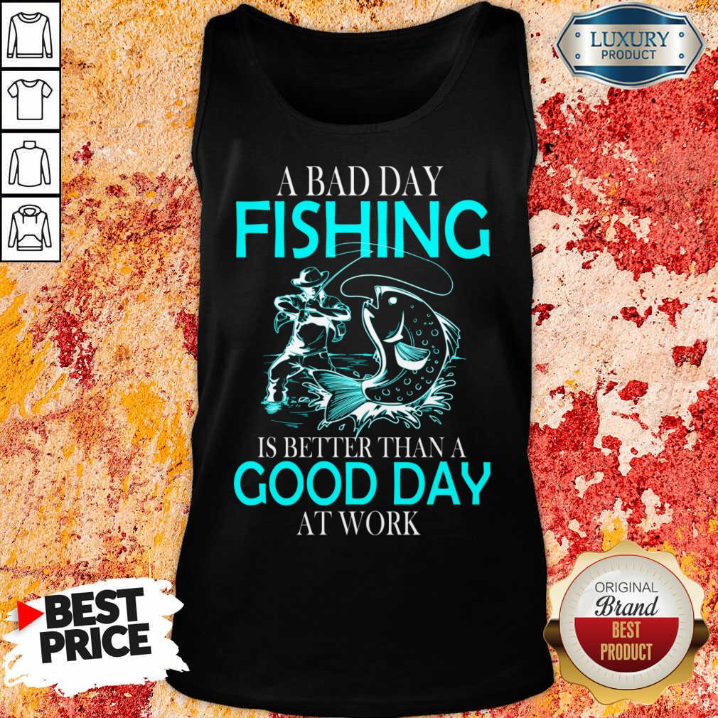Positive A Bad Day Fishing Is 12 Better Than A Good Day At Work Shirt