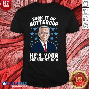 Nice American Flag Joe Biden Suck It Up Buttercup He’s Your President Now Shirt