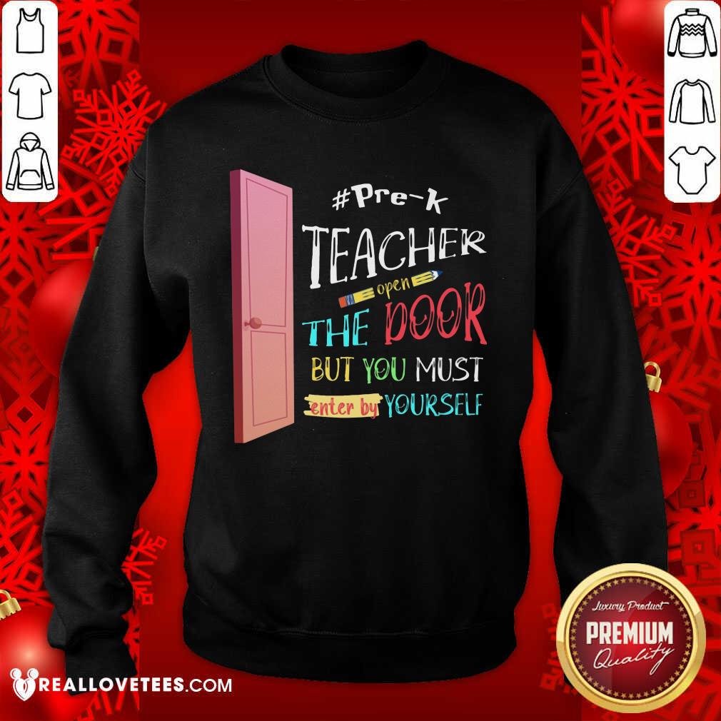 Pre-K Teacher Open The Door But You Must Enter Shirt