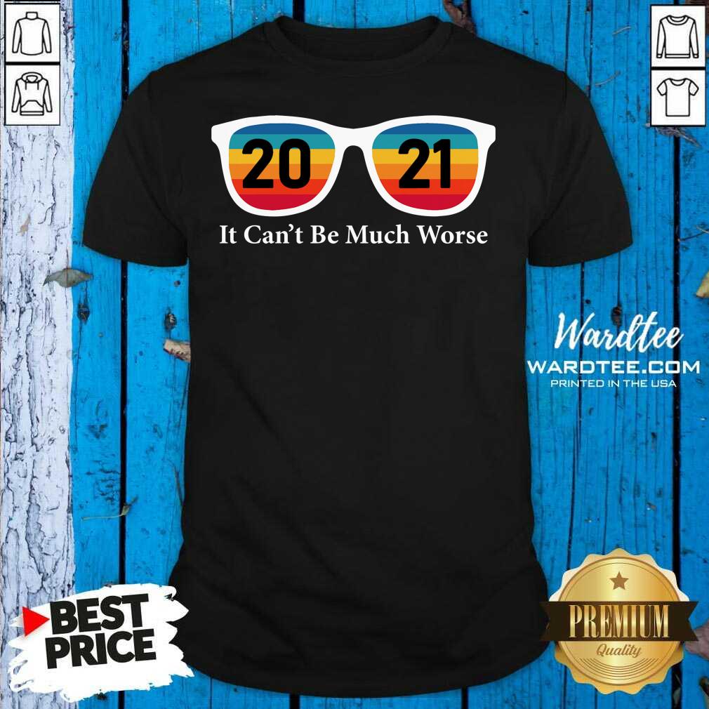 Premium 2021 It Can’t Be Much Worse Vintage Retro Shirt