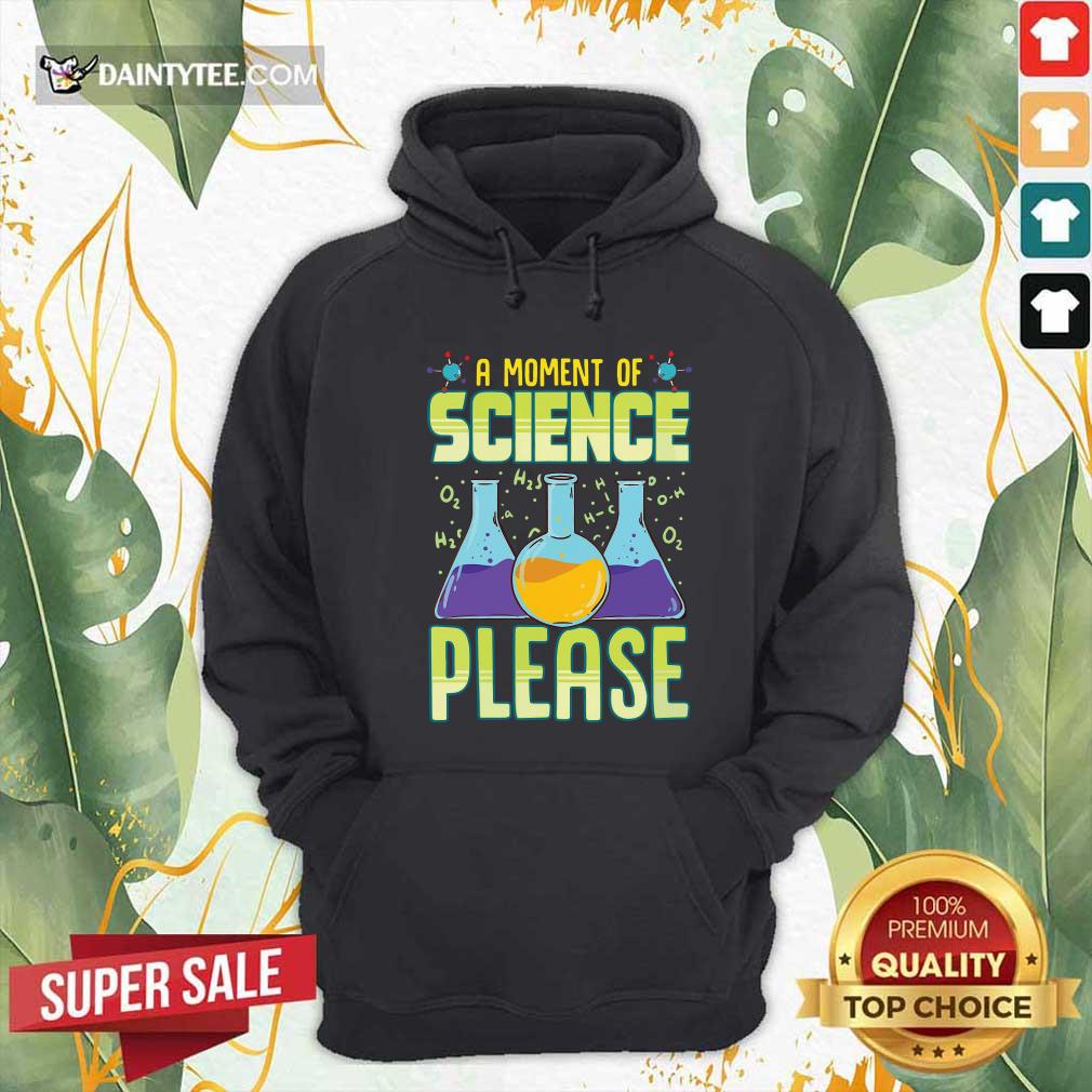 Premium A Moment Of Science Please Shirt