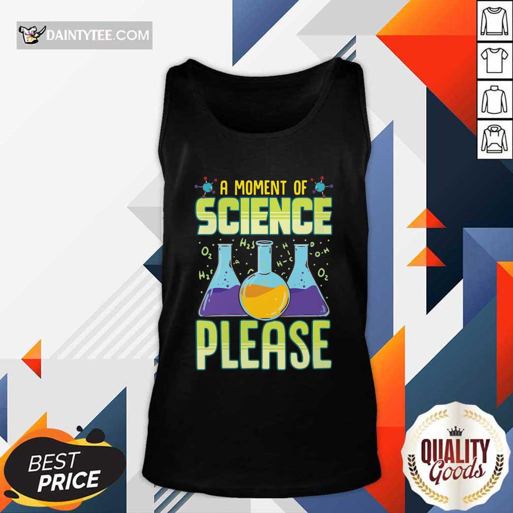 Premium A Moment Of Science Please Shirt