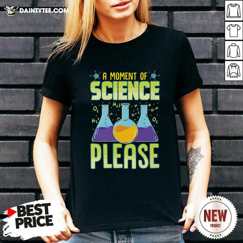 Premium A Moment Of Science Please Shirt