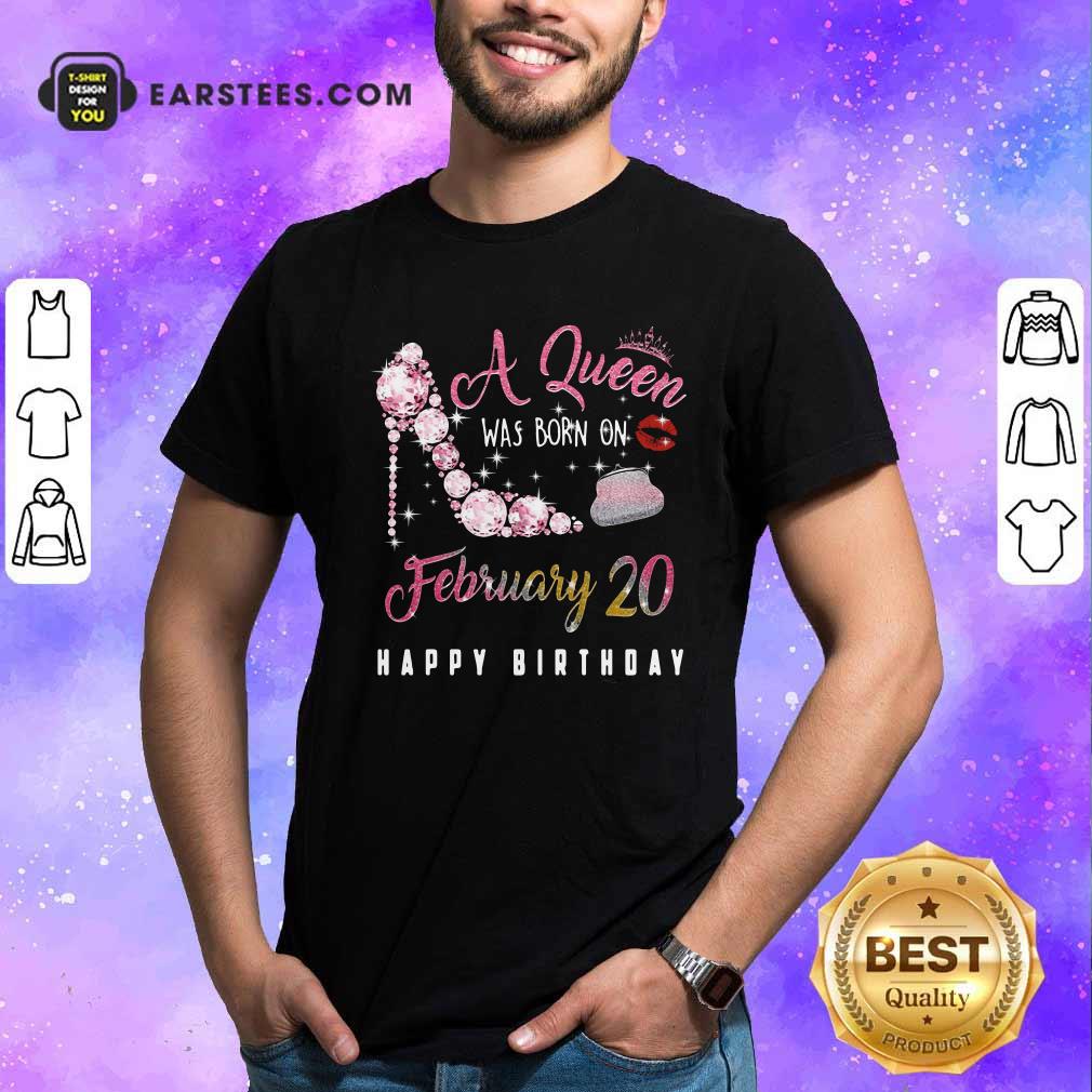 Premium A Queen Was Born On February 20 Happy Birthday Shirt