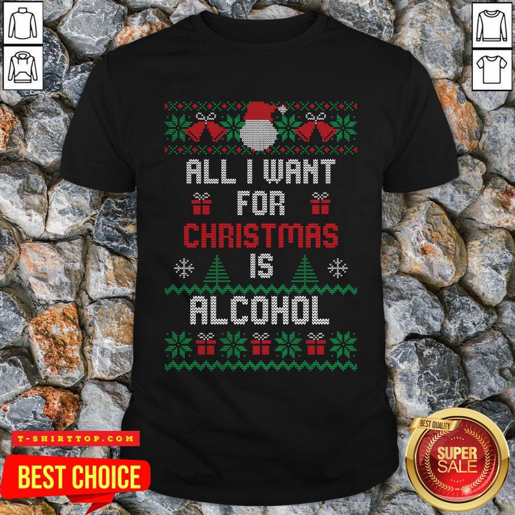 Premium All I Want For Christmas Is Alcohol Shirt