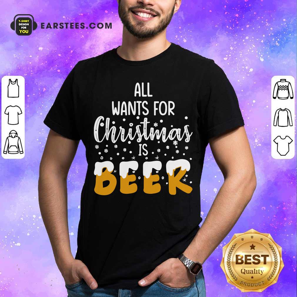 Premium All Wants For Christmas Is Beer T-Shirt