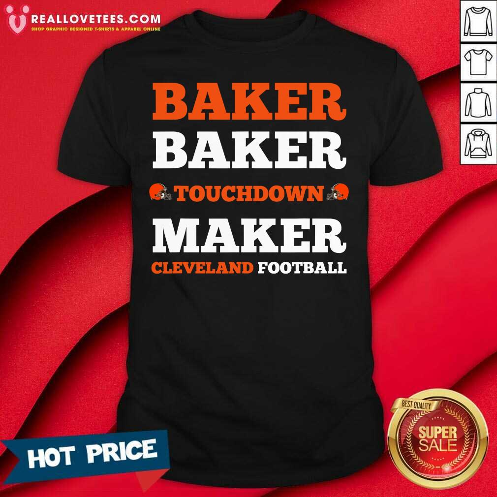 Premium Baker Baker Touchdown Maker Cleveland Football Shirt