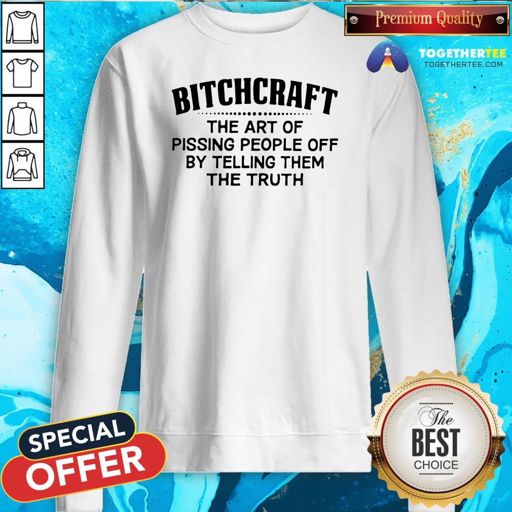 premium-bitchcraft-the-art-of-pissing-people-off-by-telling-them-the-truth-sweatshirt.jpg