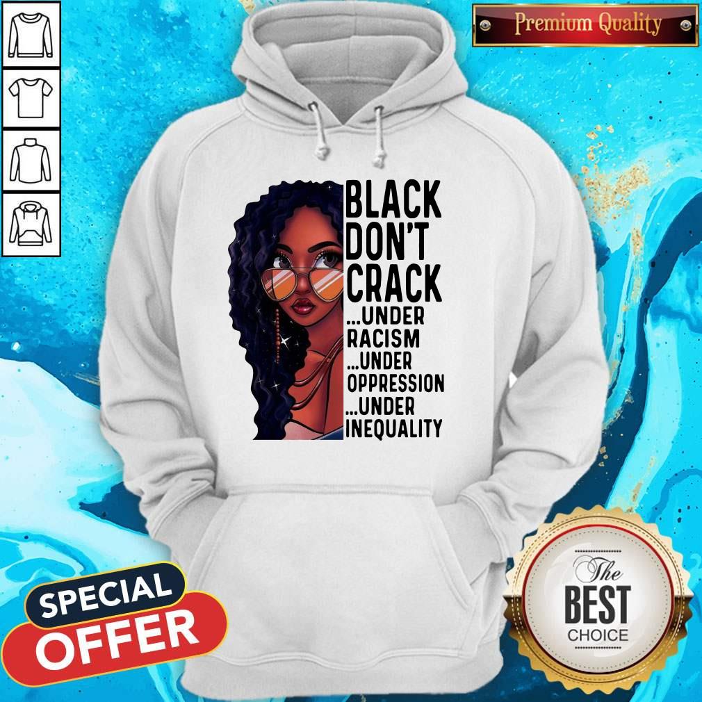 Premium Black Girl Don’t Crack Under Racism Under Oppression Shirt