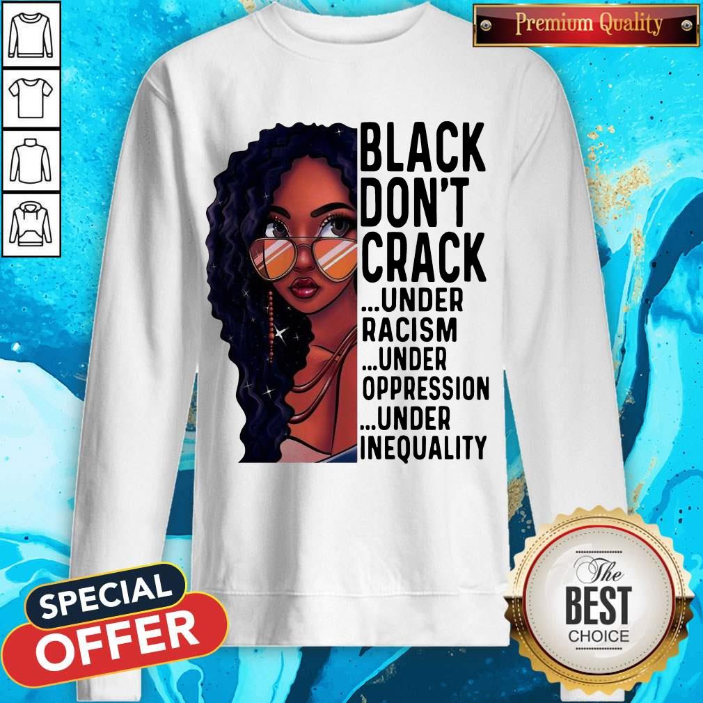 Premium Black Girl Don’t Crack Under Racism Under Oppression Shirt