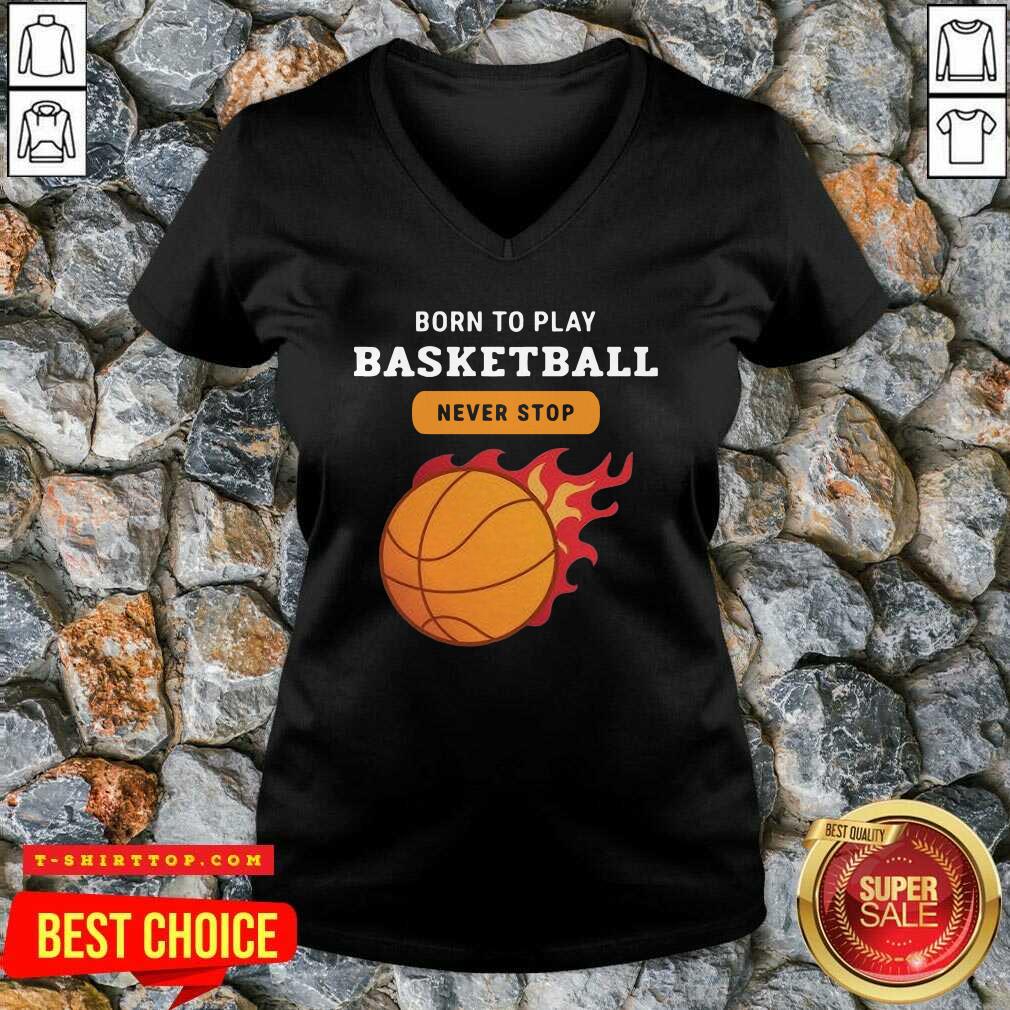 Premium Born To Play Basketball Never Stop Shirt