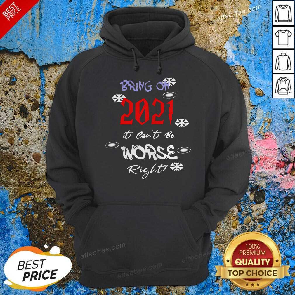 Premium Bring On 2021 It Can’t Be Worse Right New Year Celebration Shirt