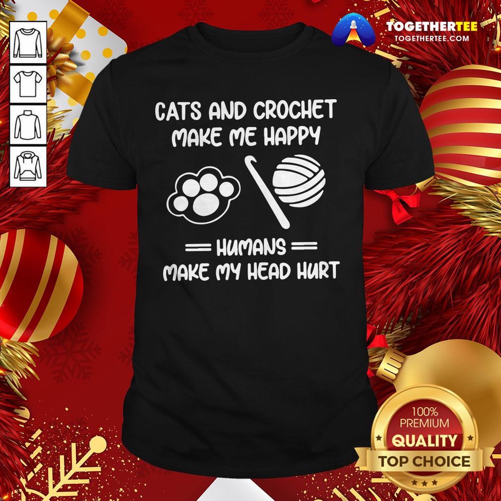 Premium Cats And Crochet Make Me Happy Humans Make My Head Hurt Shirt