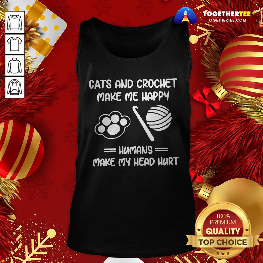 Premium Cats And Crochet Make Me Happy Humans Make My Head Hurt Shirt