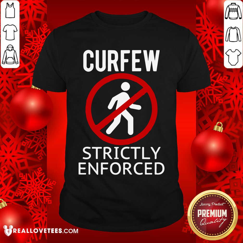 Premium Curfew Strictly Enforced Quarantine Shirt