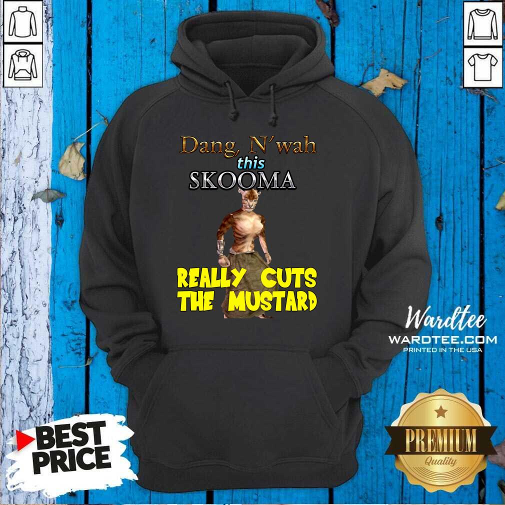 Premium Dang N’wah This Skooma Really Cuts The Mustard Shirt