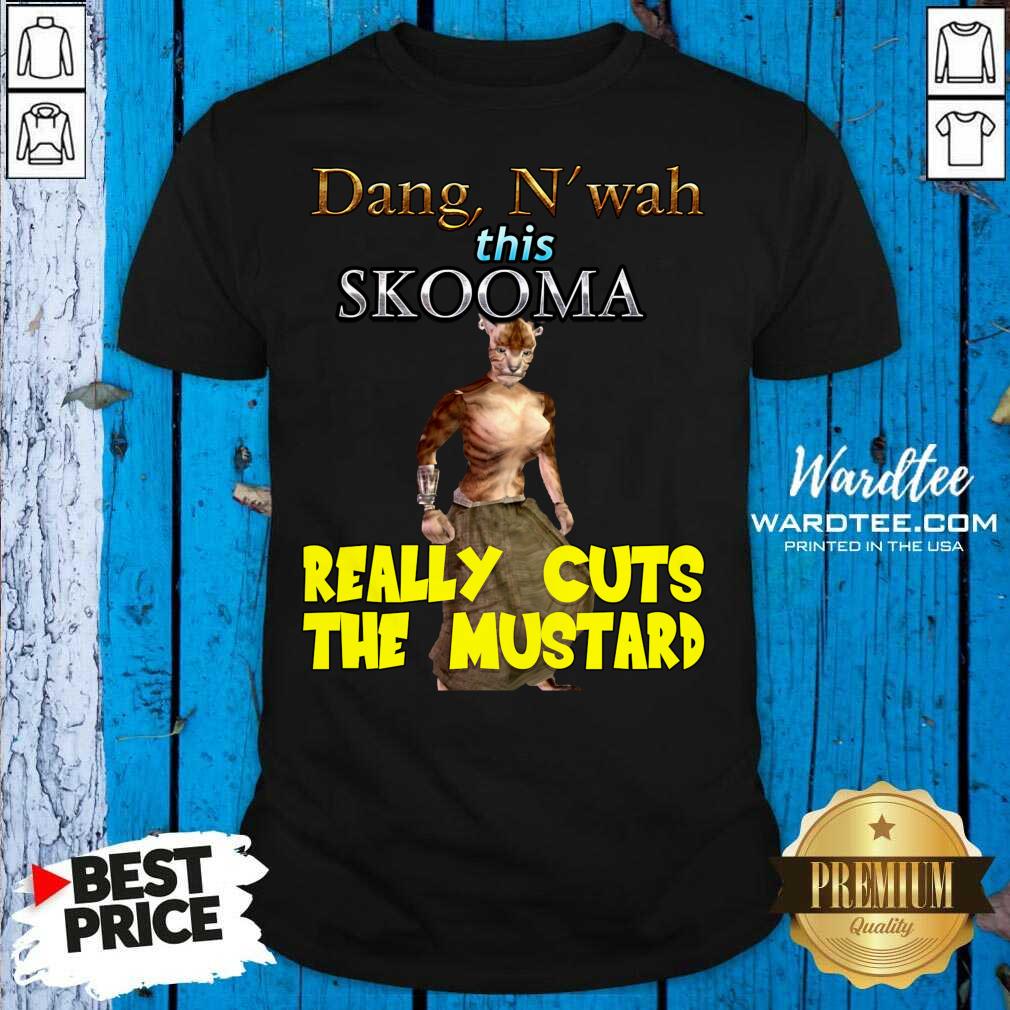 Premium Dang N’wah This Skooma Really Cuts The Mustard Shirt