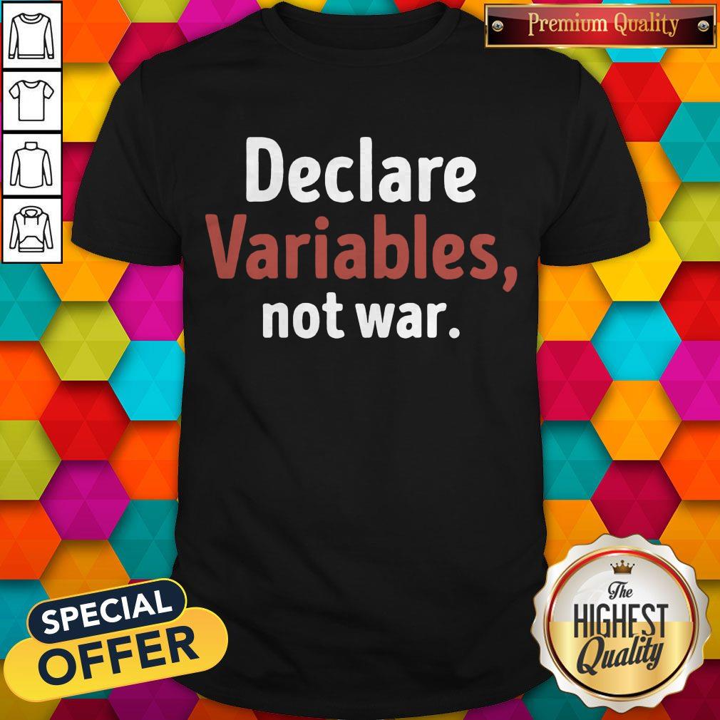 Premium Declare Variables Not War Shirt