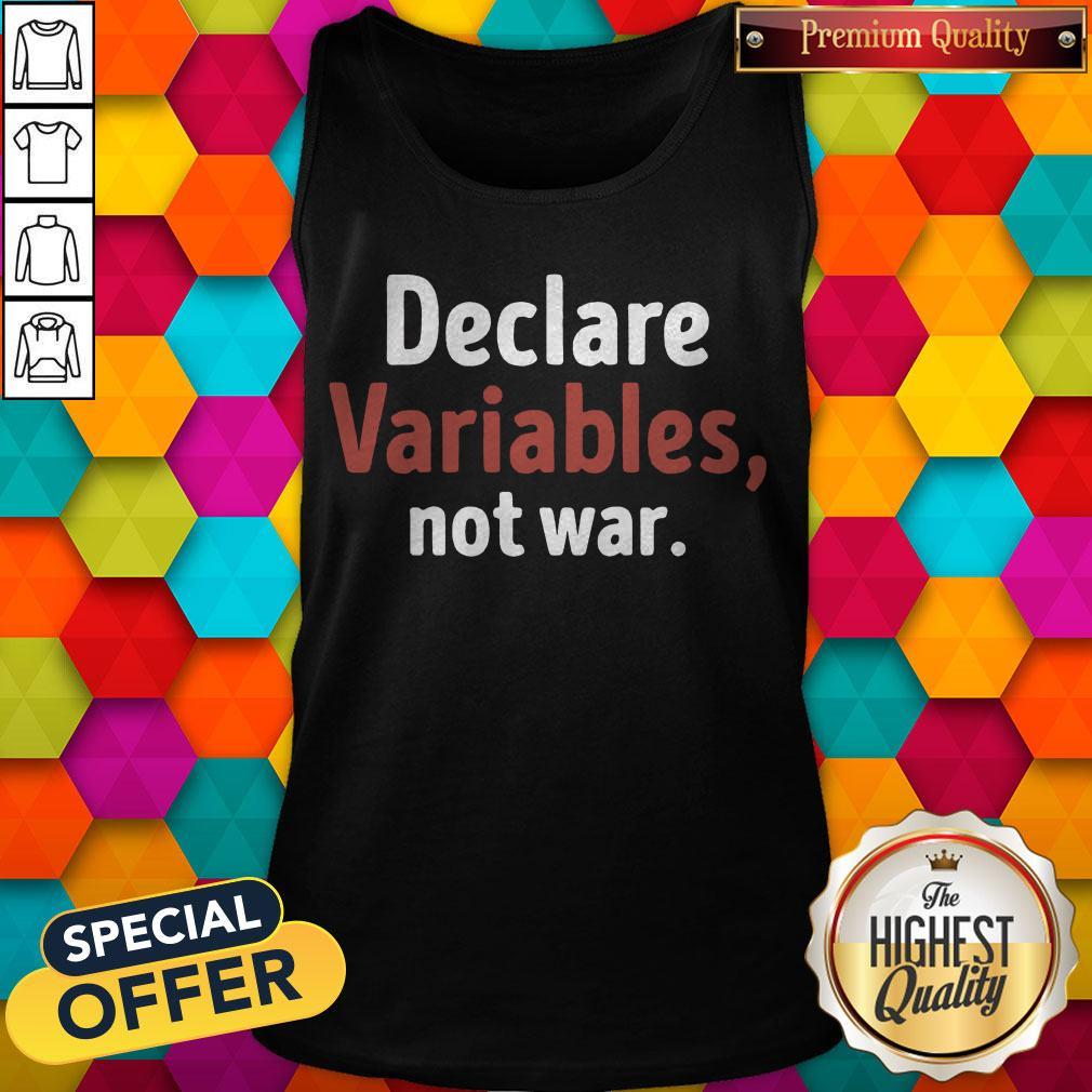 Premium Declare Variables Not War Shirt