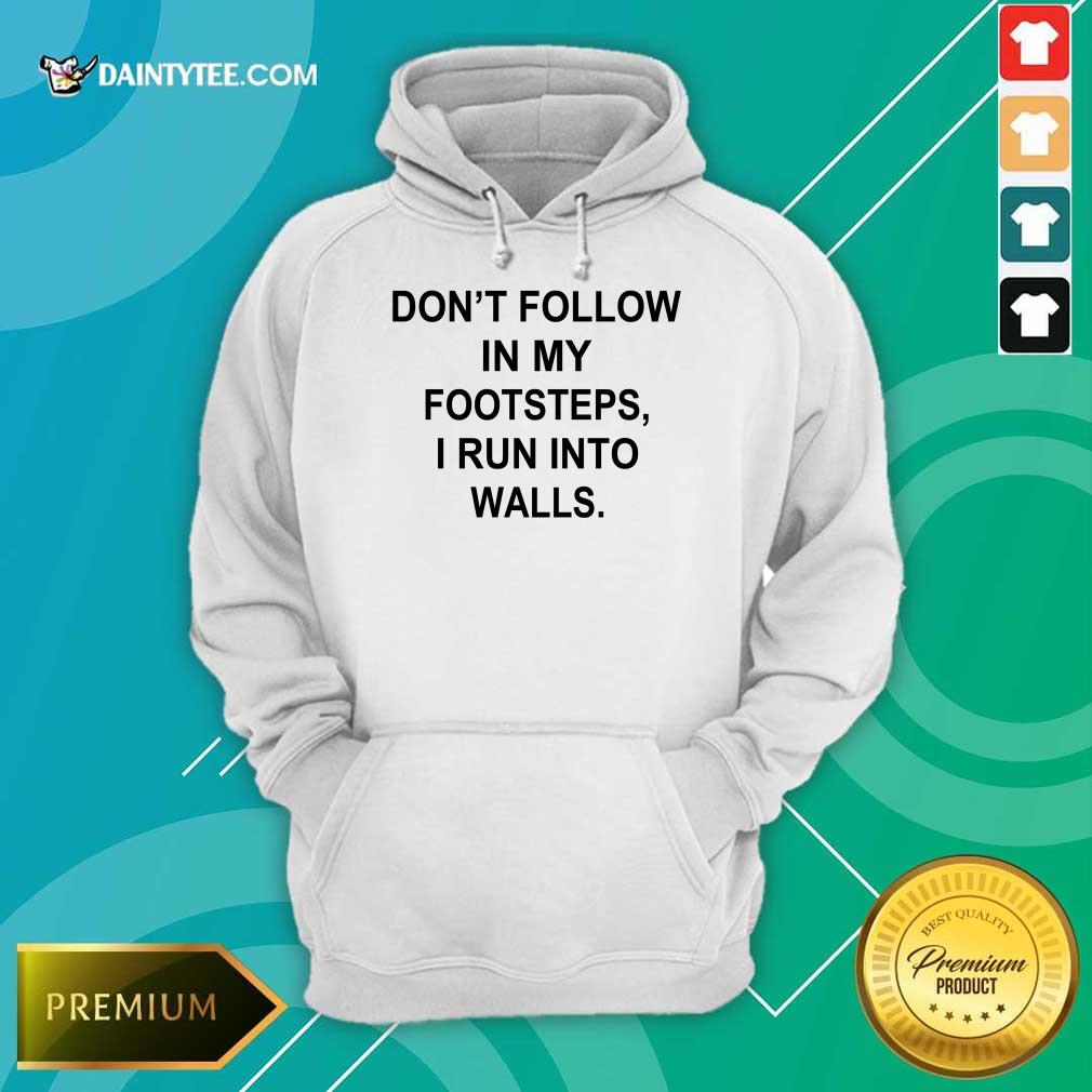 Premium Do Not Follow In My Footsteps I Run Walls 5 Shirt