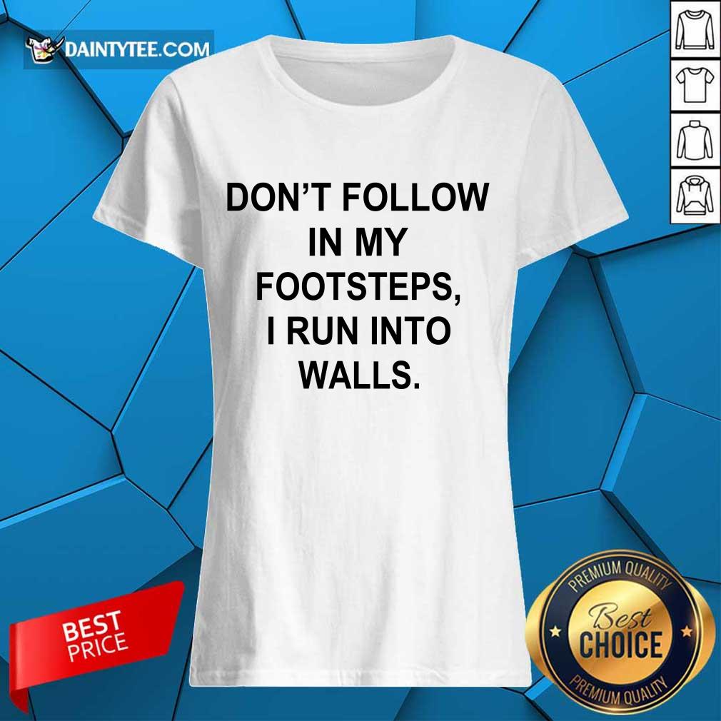 Premium Do Not Follow In My Footsteps I Run Walls 5 Shirt