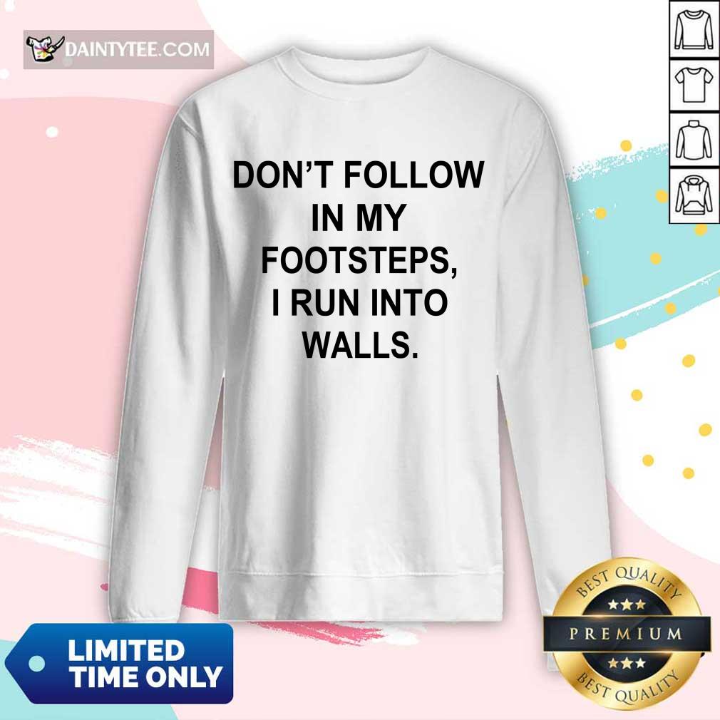 Premium Do Not Follow In My Footsteps I Run Walls 5 Shirt