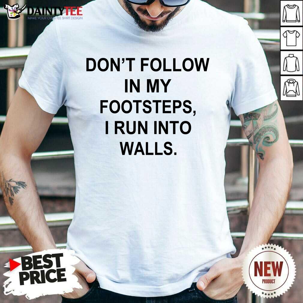 Premium Do Not Follow In My Footsteps I Run Walls 5 Shirt