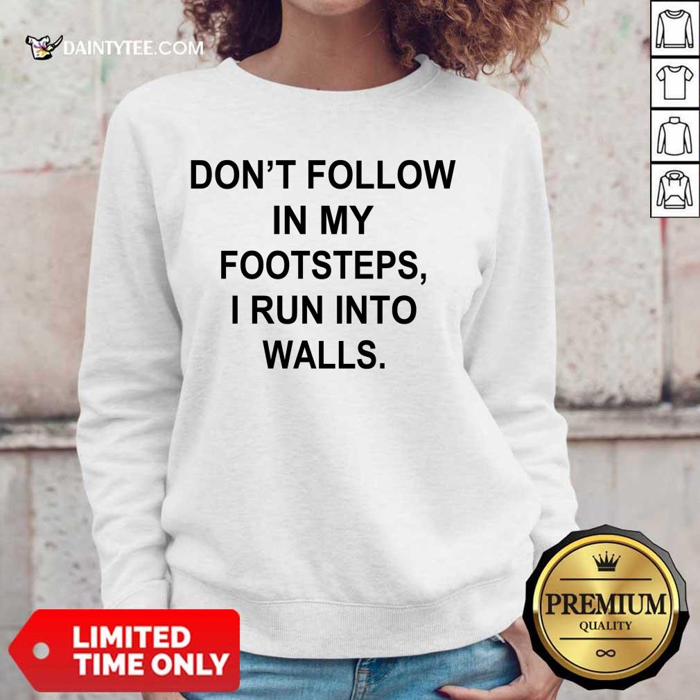 Premium Do Not Follow In My Footsteps I Run Walls 5 Shirt
