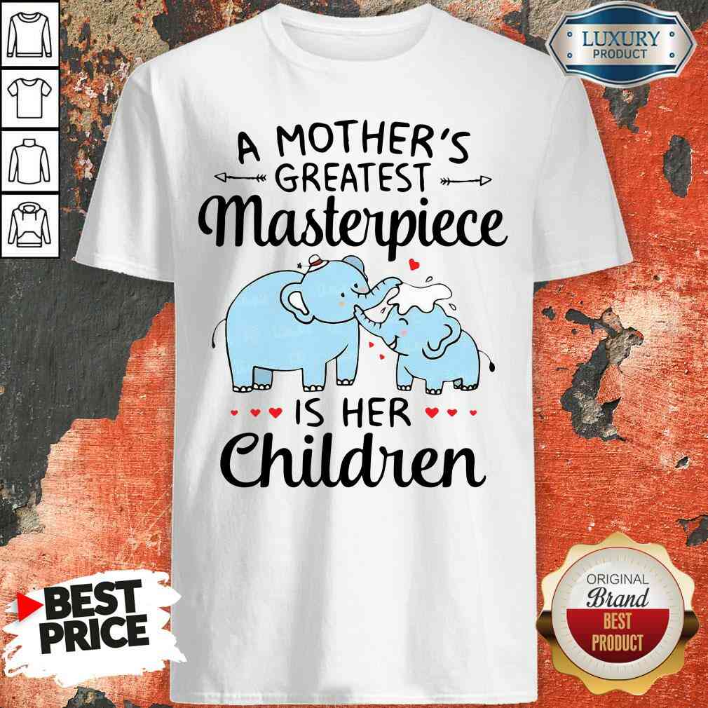 Premium Elephant A Mother’S Greatest Masterpiece Is Her Children Shirt