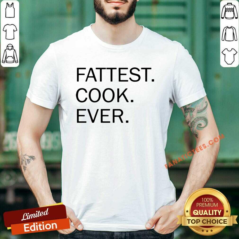 Premium Fattest Cook Ever Shirt
