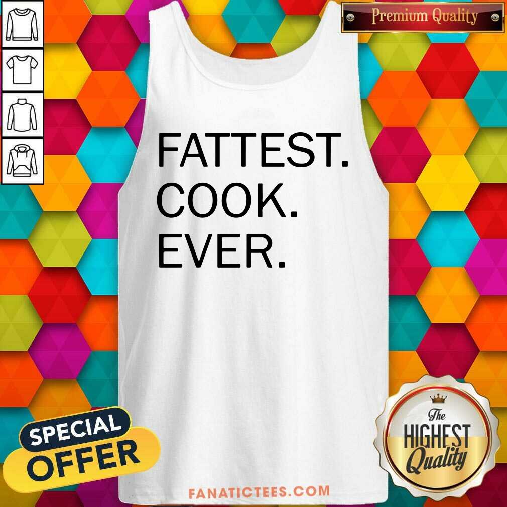 Premium Fattest Cook Ever Shirt