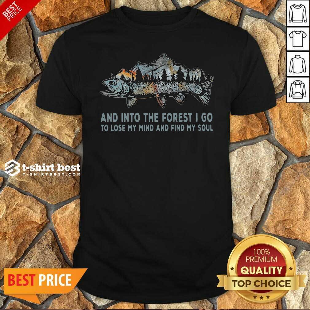 premium-fishing-mountain-and-into-the-forest-i-go-to-lose-my-mind-and-find-my-soul-shirt.jpg