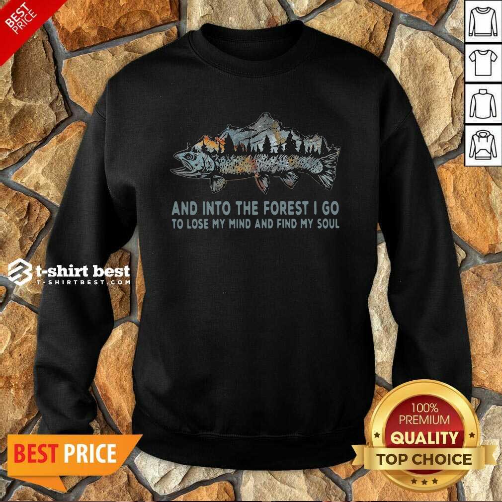 premium-fishing-mountain-and-into-the-forest-i-go-to-lose-my-mind-and-find-my-soul-sweatshirt.jpg