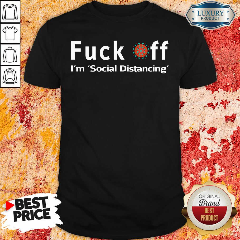 Premium Fuck Off, I’M Social Distancing Shirt