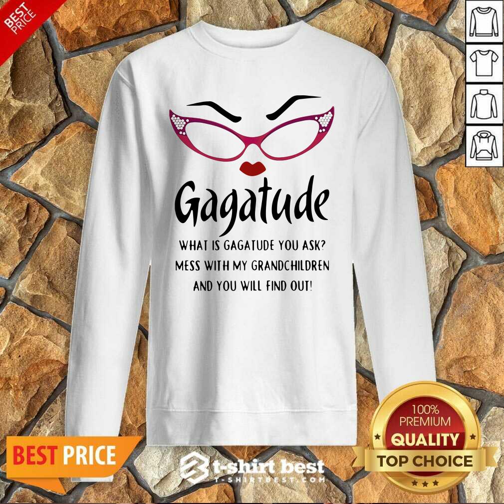 premium-gagatude-what-is-gagatude-you-ask-mess-with-my-grandchildren-and-you-will-find-out-sweatshirt.jpg