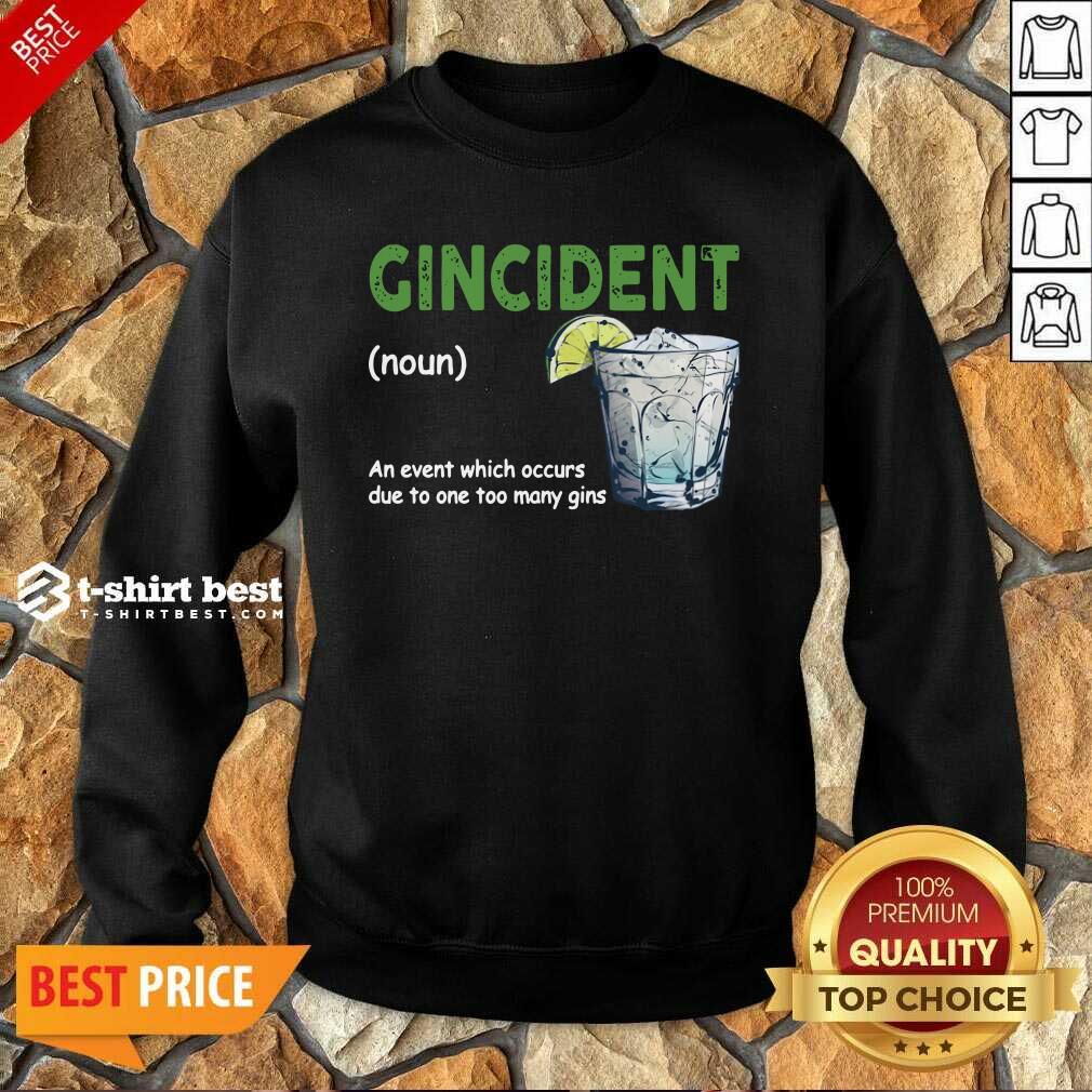 premium-gincident-definition-meaning-an-event-which-occurs-due-to-one-too-many-gins-sweatshirt.jpg