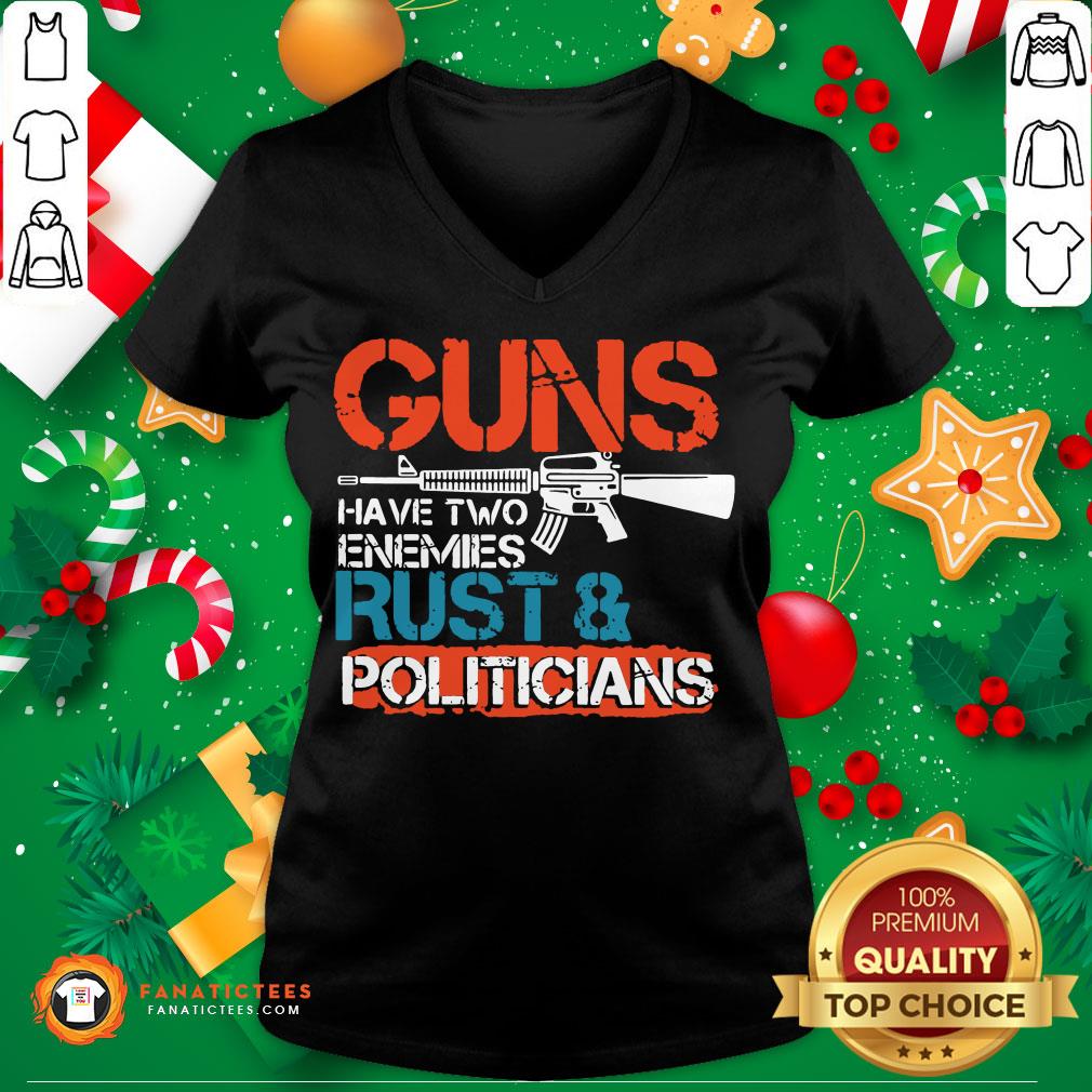 Premium Guns Have Two Enemies Rust And Politicians Shirt