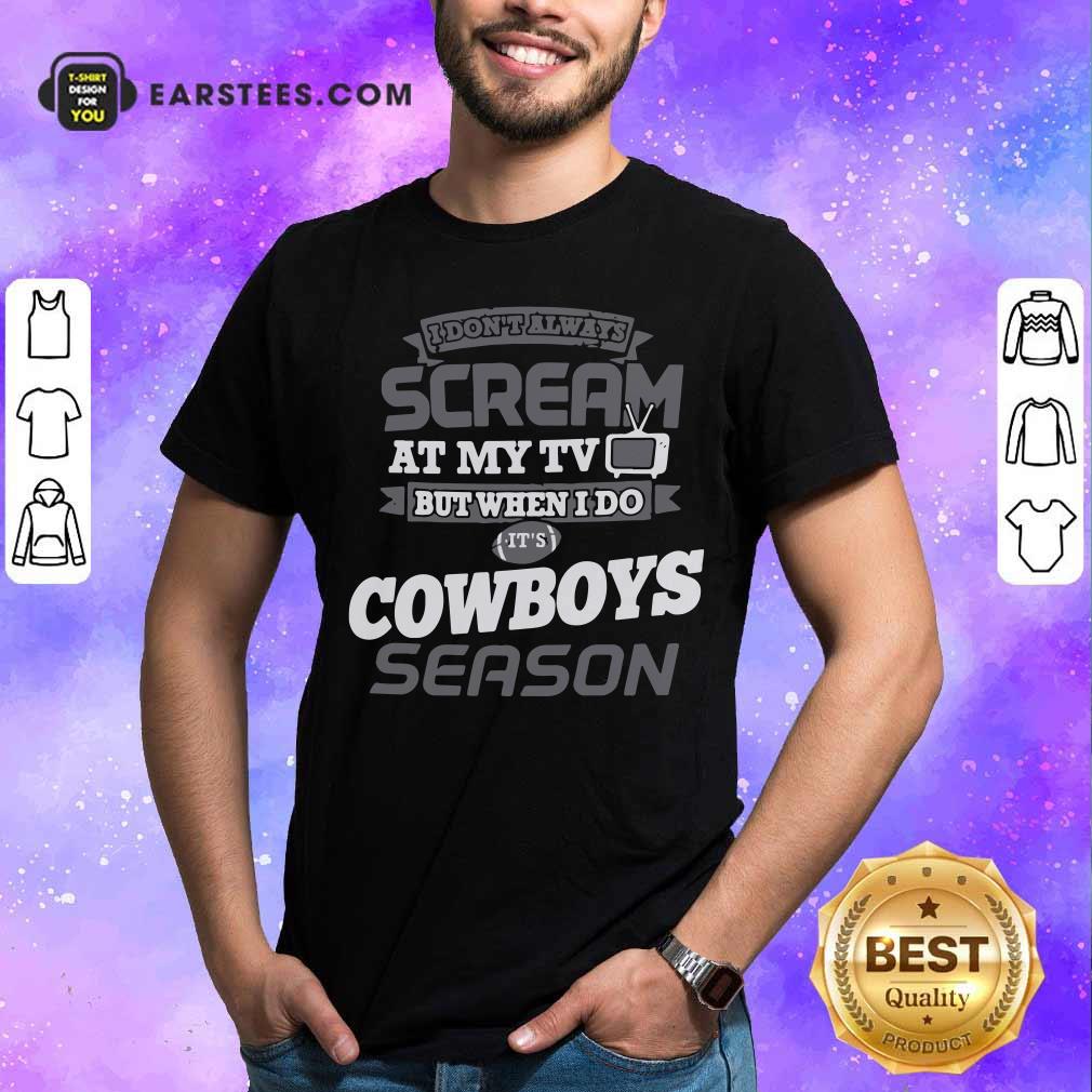 premium-i-dont-always-scream-at-my-tv-but-when-i-do-its-dallas-cowboys-season-shirt.jpg