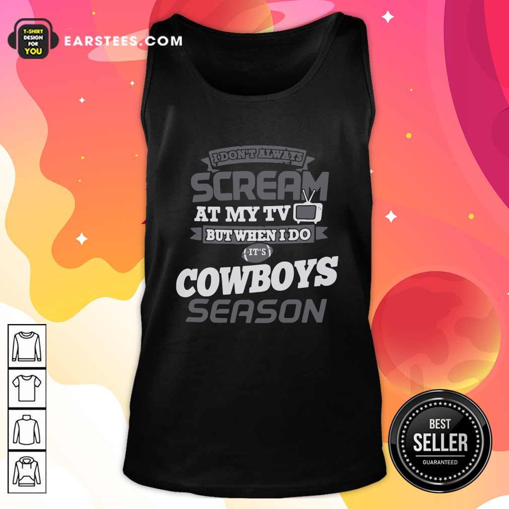 premium-i-dont-always-scream-at-my-tv-but-when-i-do-its-dallas-cowboys-season-tank-top.jpg