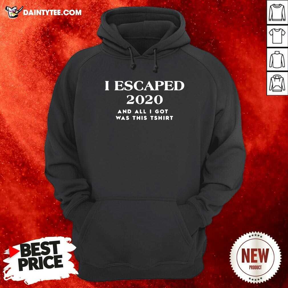 Premium I Escaped 2020 And All I Got Was This Shirt