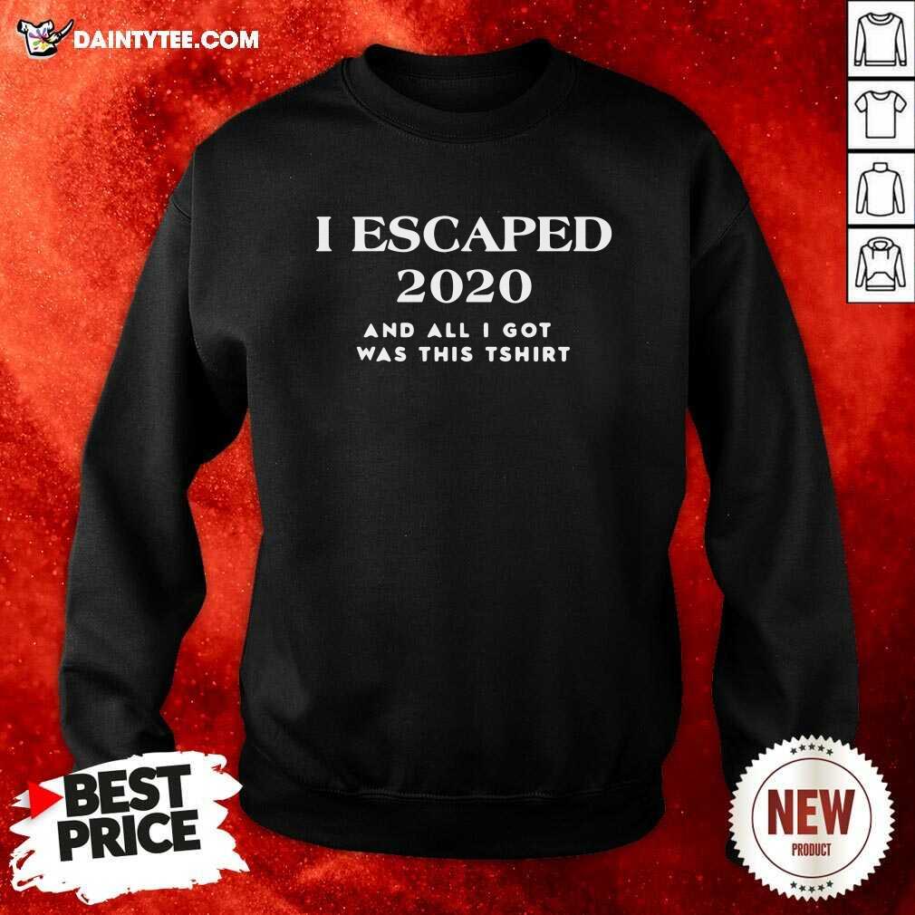 Premium I Escaped 2020 And All I Got Was This Shirt