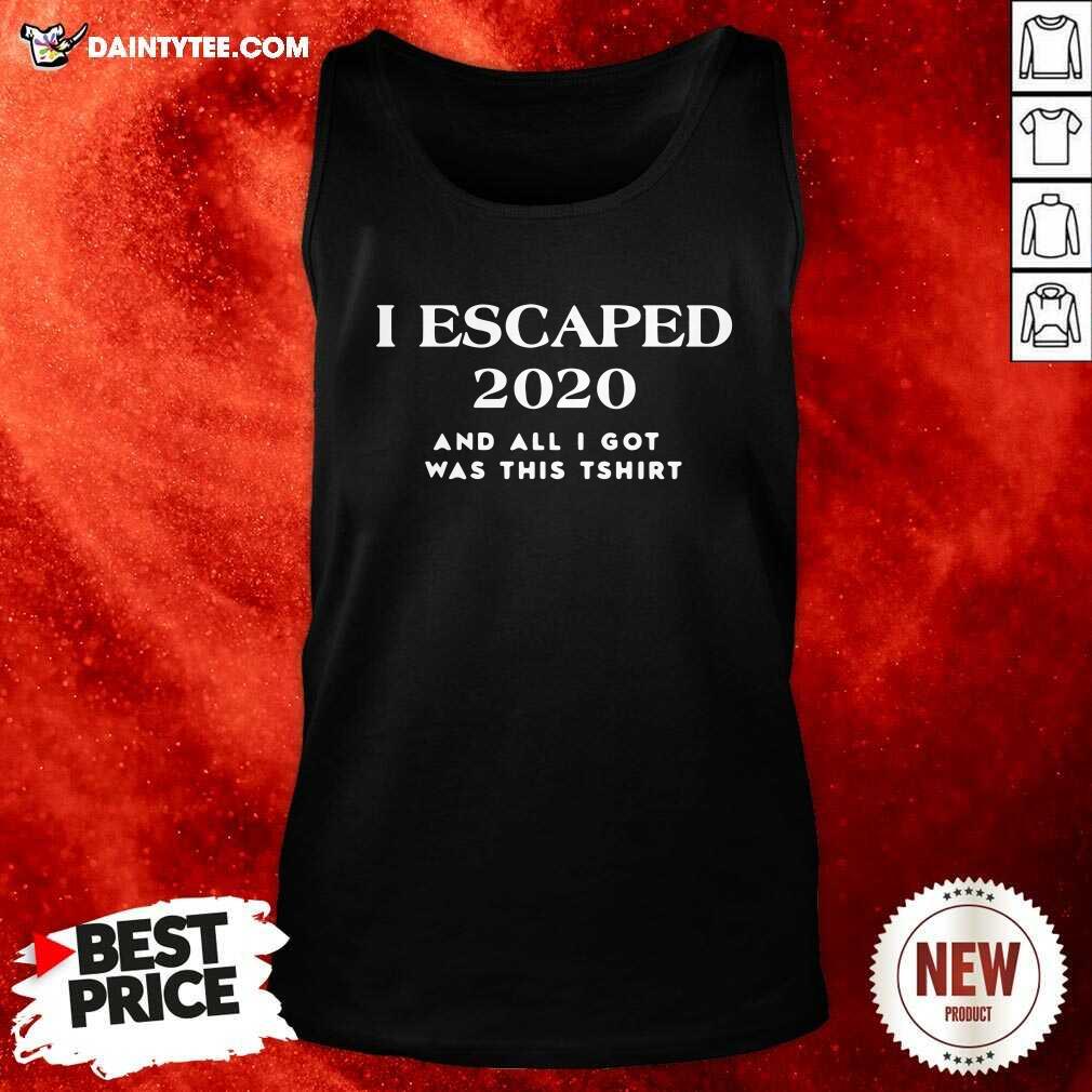 Premium I Escaped 2020 And All I Got Was This Shirt