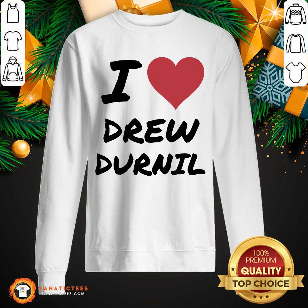 Premium I Love Drew Durnil T-Shirt