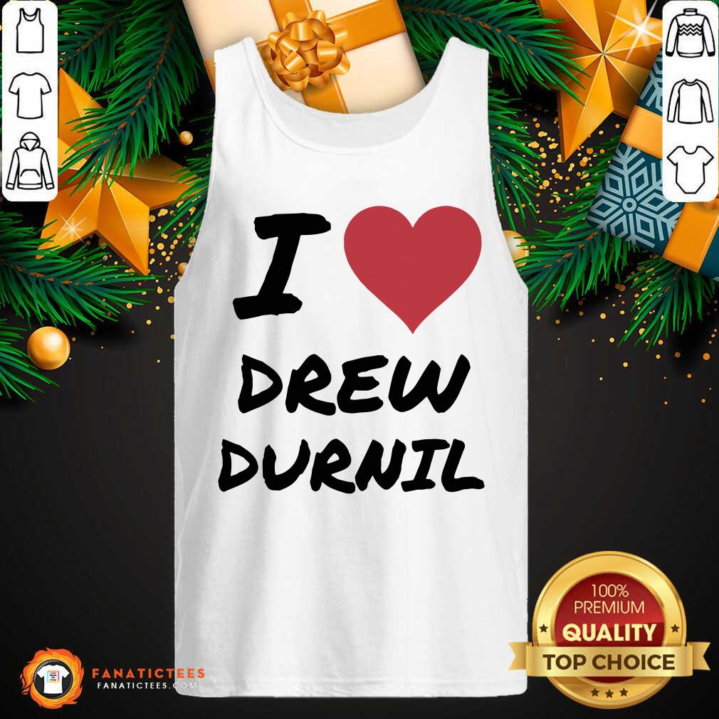 Premium I Love Drew Durnil T-Shirt
